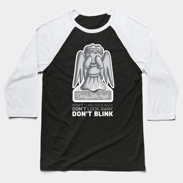 Daddy's Little Angel (Don't Blink) Baseball T-Shirt by scottnic